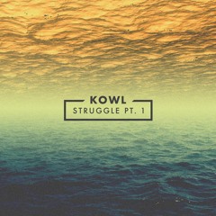KOWL - Struggle Pt.1