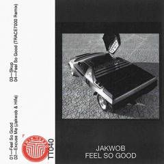 Jakwob - Feel So Good (TRACE7000 Remix)