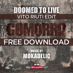 Mokadelic - Doomed to Live (Gomorra Theme) (Vito Riuti Edit)
