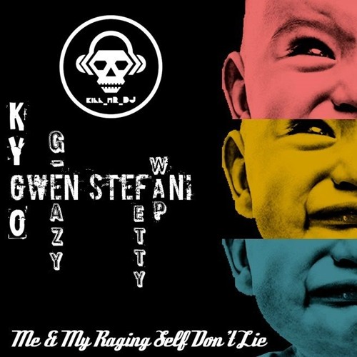 Me & My Raging Self Don't Lie (Kygo / Gwen Stefani / G-Eazy / Fetty Wap)