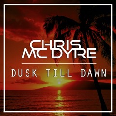 Chris Mc Dyre - Dusk Till Dawn (Original Mix) [Free Download]