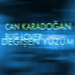 Can Karadoğan & Bug Lover: Değişen Yüzüm