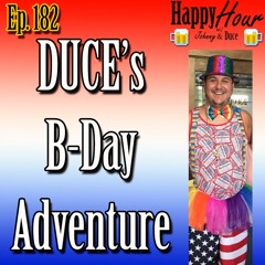 Episode 182 - Duce's Birthday Adventure