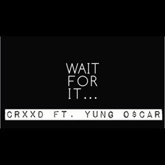 Wait For It - CRXXD Ft. Yung O$CAR (Original Mix)