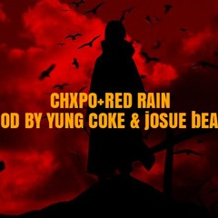 CHXPO X RED RAIN [ PROD BY JOSUE BEATZ AND YUNG COKE ]