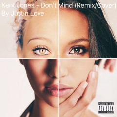 Kent Jones - Don't Mind (Remix/Cover) By Justin Love