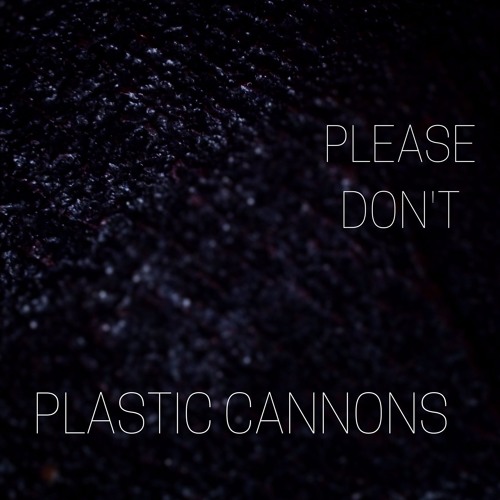 Please Don't--Plastic Cannons