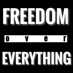 FREEDOM OVER EVERYTHING (FOE)