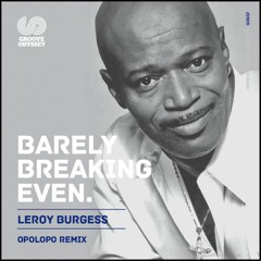OUT NOW! Leroy Burgess - Barely Breaking Even (OPOLOPO Remix, Snippet)