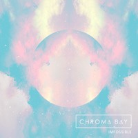 Chroma Bay - Impossible