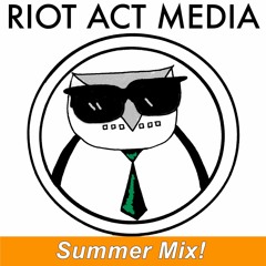 Riot Act Media Summer Mix!