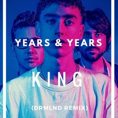 Years & Years - King (DRMLND REMIX) [BUY = FREE DL]