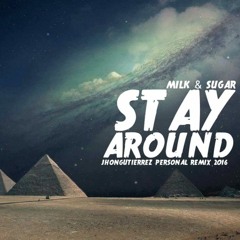 Stay Around - Milk & Sugar (Jhongutierrez personal remix 2016)buy: FREE DOWNLOAD