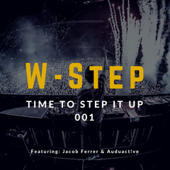W-Step Presents: Time To Step It Up 001 (Feat. Jacob & Auduact!ve) [Free Download]