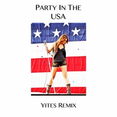 Party In The USA (Yites Remix) (BUY = FREE DL)