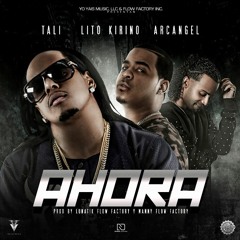 Tali, Lito Kirino, Arcangel - AHORA