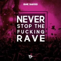 Never Stop The Fucking Rave (Original Mix)