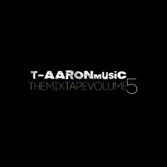 Tye Brown (T - AARONmusic) - T - AARONmusic The Mixtape Volume 5 - 10 Classic Man