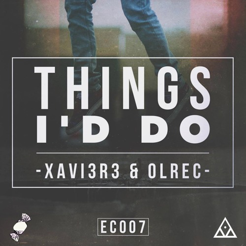XAVI3R3 & Olrec - THINGS I'D DO (EARCVNDY & SYGYE EXCLUSIVE)