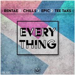 Everything Ft. Chills x Epic x Tee Taks