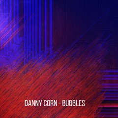 [PREMIERE] Danny Corn - Bubbles