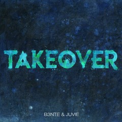 B3NTE & JUVIE - TAKEOVER *FREE DOWNLOAD*