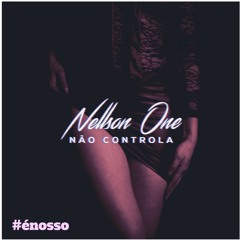 Nellson One - Não Controla