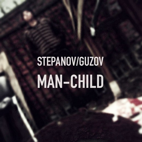 STEPANOV/GUZOV - MAN-CHILD