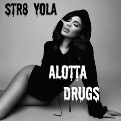 STR8 YOLA - Alotta Drugs