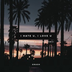 gnash ft. olivia o'brien - i hate u, i love u(P-TAB & Ethan Schneider Remix)