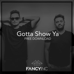 Fancy Inc - Gotta Show Ya [FREE DOWNLOAD]