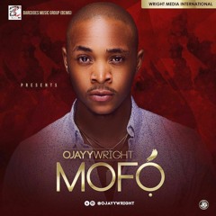 OJayy Wright - Mofọ́ (Produced By EbenJazzBeats)