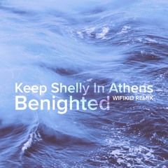 Keep Shelly In Athens - Benighted (WIFIKID REMIX)