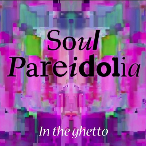 In The Ghetto- Soul Pareidolia