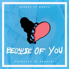 Bensky - Because Of You Ft. Khovu (Prod. By Bangerz)