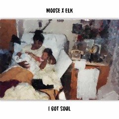 Moose x Elk - I Got Soul