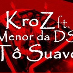KroZ Ft. Menor Da DS - To Suave (Prod. J Beatz)