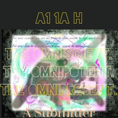 A1 1A H - The Omniscient, The Omnipotent, The Omnipresent