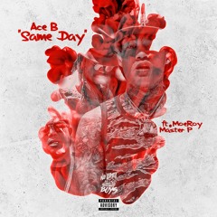 Ace B ft. MoeRoy & Master P - "SAME DAY"