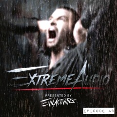 Evil Activities presents: Extreme Audio (Episode 49)
