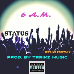 6 A.M. - Status feat. MC Kapital K (Prod. By Trrikz Music)