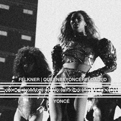 Beyoncé - Yoncé (The Formation World Tour Version) [Felkner | QBR's Edit]