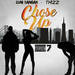 Luni Bangah x Thizz- Chose Up(Rough Draft)