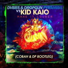 Kid Kaio - Make It Louder VS DVBBS - PYRAMIDS (COBAH & DIEGO PALACIO Dp BOOTLEG)