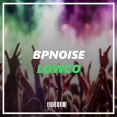 BPNOISE - Lowco (Original Mix) [SUPPORT B3nte] [BPTEAM Release]