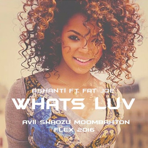 Ashanti Ft. Fat Joe - What's Luv ( Avii Shaozu Moombahton Flex 2016 )