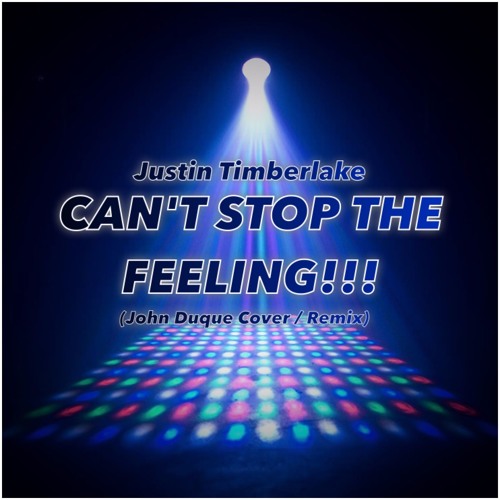 Stream Can't Stop The Feeling x Justin Timberlake (Cover/Remix) by