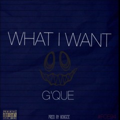G'Que - What I Want (Prod by 808GOD)