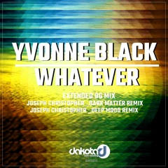 Yvonne Black_ Whatever_ Joseph Christopher Dark Matter Remix Edit