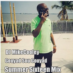 DJ MikeCooley Gouyad Sou Gouyad Summer Sixteen Mix